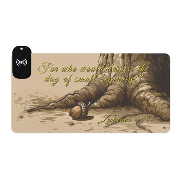LED + Wireless Charger Gaming Mouse Pad with our our inspirational 'Day of Small Beginnings' from Zech 4:10. Backlit Charger Gaming Desk Accessory - Image 7
